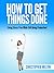 How to get things done: living stress free while still being productive!