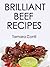 Brilliant Beef Recipes: 30 Tasty Recipes From Around The World (Brilliant Recipes)