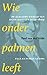 Wie onder palmen leeft