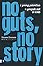 No guts, no story