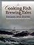 Cooking Fish & Brewing Tales by Bob Burkosky