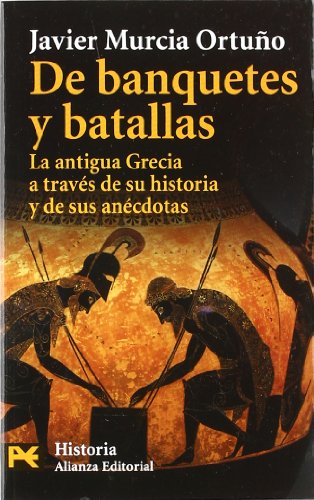 De banquetes y batallas: La antigua Grecia a través de su historia y de sus anécdotas (Paperback)