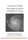 Clinical Chaos: The Strange Attractors of Childhood Trauma Clinical Chaos: The Strange Attractors of Childhood Trauma
