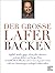 Der große Lafer BACKEN: 60 beliebte Back-Klassiker und wie man sie genial variiert. Alle Schritt-für-Schritt erklärt