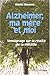 Alzheimer, ma mère et moi