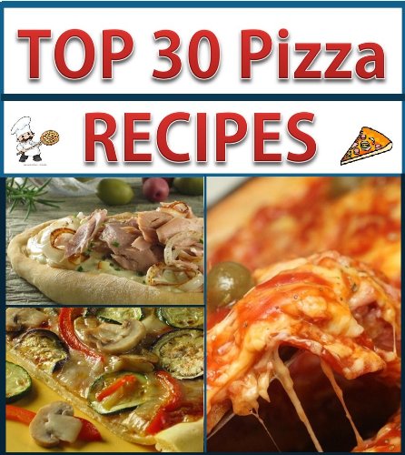 Pizza Cookbook: Top 30 Easy, Illustrated Pizza Recipes (Kindle Edition)