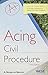 Acing Civil Procedure: A Ch...