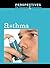 Asthma (Perspectives on Diseases and Disorders)
