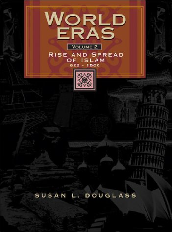 World Eras: Volume 2 Rise and Spread of Islam 622-1500 (World Eras)