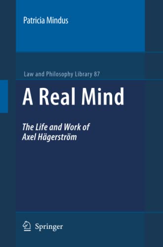 A Real Mind: The Life and Work of Axel Hägerström (Law and Philosophy Library, 87)
