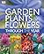 Garden Plants and Flowers Through the Year: An A-Z Guide to the Best Plants for Your Garden