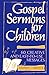 Gospel Sermons for Children: Gospels, Series A