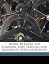 Henry Derozio: The Eurasian Poet, Teacher, and Journalist Henry Derozio: The Eurasian Poet, Teacher, and Journalist