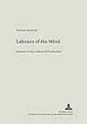 Labours of the Mind: Labour in the Culture of Production (Literary and Cultural Theory)