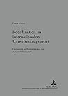 Koordination im internationalen Umweltmanagement: Dargestellt an Beispielen aus der Automobilindustrie (Schriften zu Marketing und Management) (German Edition)