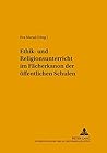 Ethik- und Religionsunterricht im Fächerkanon der öffentlichen Schule (Hodos - Wege bildungsbezogener Ethikforschung in Philosophie und Theologie) (German Edition)