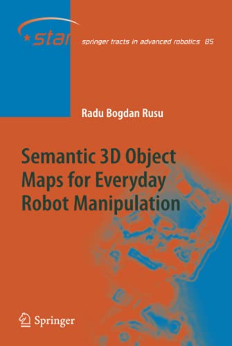 Semantic 3D Object Maps for Everyday Robot Manipulation (Springer Tracts in Advanced Robotics, 85)