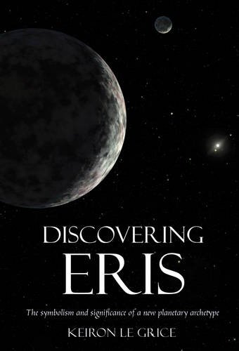 Discovering Eris: The Symbolism and Significance of a New Planetary Archetype (Kindle Edition)