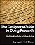 The Designer's Guide to Doing Research: Applying Knowledge to Inform Design