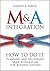 M&A Integration: How to Do It. Planning and Delivering M&A Integration for Business Success