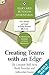 Creating Teams with an Edge: The Complete Skill Set to Build Powerful and Influential Teams
