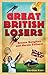 Great British Losers: Brazen Bunglers and Heroic Failures
