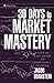 30 Days to Market Mastery: A Step-By-Step Guide to Profitable Trading