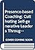Presence-Based Coaching: Cultivating Self-Generative Leaders Through Mind, Body, and Heart