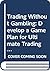 Trading Without Gambling: Develop a Game Plan for Ultimate Trading Success