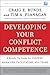 Developing Your Conflict Competence: A Hands-On Guide for Leaders, Managers, Facilitators, and Teams