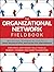 The Organizational Network Fieldbook: Best Practices, Techniques and Exercises to Drive Organizational Innovation and Performance