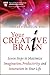 Your Creative Brain: Seven Steps to Maximize Imagination, Productivity, and Innovation in Your Life