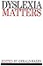 Dyslexia Matters: A Celebratory Contributed Volume to Honour Professor T.R. Miles
