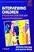 Interviewing Children: A Guide for Child Care and Forensic Practitioners