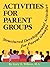 Activites for Parent Groups: Structured Developmental Activities for Parent Groups