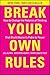 Break Your Own Rules: How t...