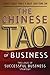 The Chinese Tao of Business: The Logic of Successful Business Strategy