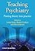 Teaching Psychiatry: Putting Theory Into Practice