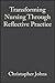 Transforming Nursing Through Reflective Practice