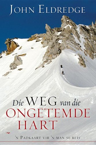 Die Weg Van Die Ongetemde Hart: N Padkaart Vir 'n Man Se Reis