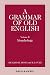 A Grammar of Old English, V...