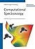 Computational Spectroscopy: Methods, Experiments and Applications