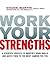 Work Your Strengths: A Scientific Process to Identify Your Skills and Match Them to the Best Career for You
