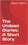 The Undead Diaries: A Short Story The Undead Diaries: A Short Story