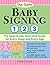 Baby Signing 1-2-3: The Easy-To-Use Illustrated Guide for Every Stage and Every Age