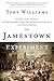 The Jamestown Experiment: The Remarkable Story of the Enterprising Colony and the Unexpected Results That Shaped America