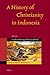 A History of Christianity in Indonesia