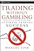 Trading Without Gambling: Develop a Game Plan for Ultimate Trading Success