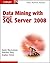 Data Mining with Microsoft SQL Server 2008