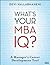 What's Your MBA Iq?: A Manager's Career Development Tool